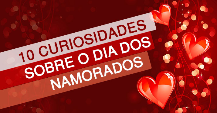 10 Curiosiades Sobre O Dia dos Namorados